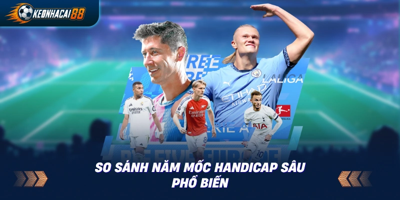 Bảng so sánh nhanh 5 mốc chấp sâu từ 1 tới 2 trái