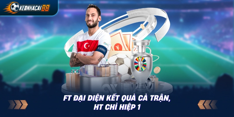 Minh họa hai cột thời gian FT cả trận và HT hiệp 1 với ví dụ cụ thể