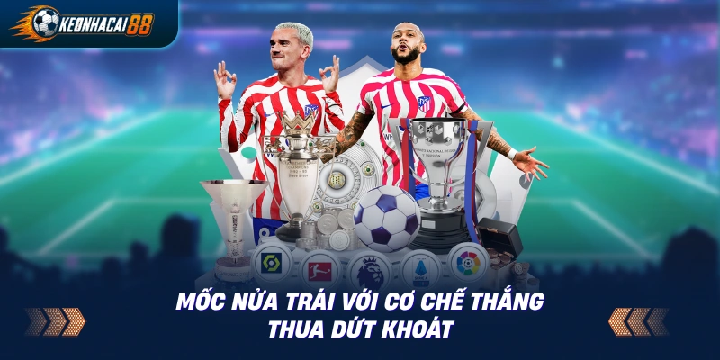 Bảng kèo hiển thị mốc nửa trái dứt khoát cho đội chấp