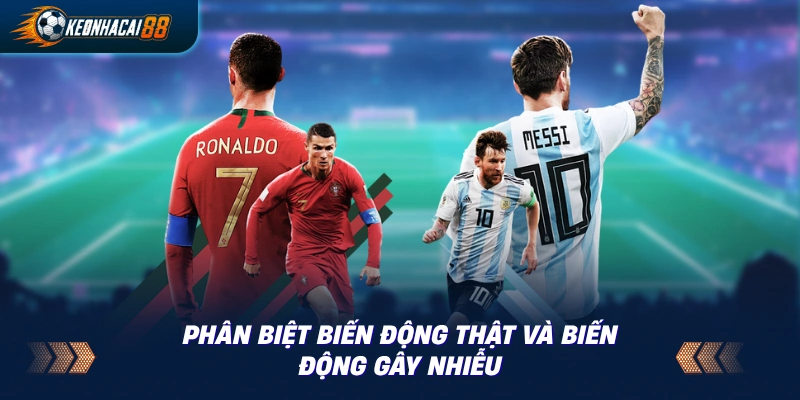 Bảng đối chiếu biến động kèo thật do thông tin thực và biến động ảo gây nhiễu