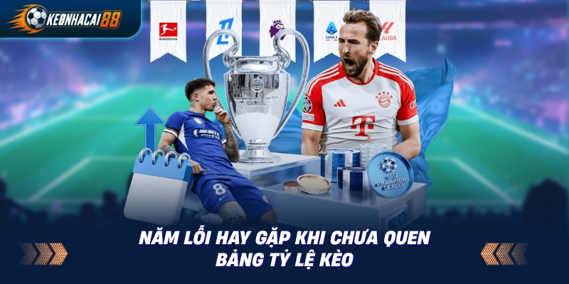 Bảng liệt kê năm lỗi thường gặp khi người mới đọc bảng kèo lần đầu